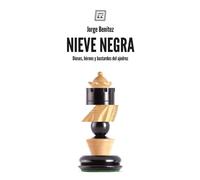 Nieve Negra : Dioses, Héroes Y Bastardos Del Ajedrez
