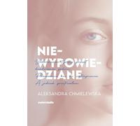 Niewypowiedzdziane - Aleksandra Chmielewska (Prosa auf Polnisch)
