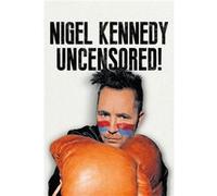 Nigel Kennedy Uncensored by Nigel Kennedy Nigel Kennedy (Auteur)