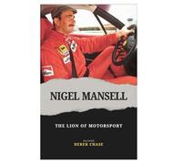 NIGEL MANSELL: THE LION OF MOTORSPORT: A RACING JOURNEY OF COURAGE, SPEED, AND UNSTOPPABLE DETERMINATION