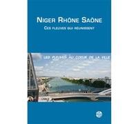 Niger rhÔne saÔne - ces fleuves qui rÉunissent Ouvrage Collectif (Auteur)