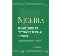 Nigeria: A Complex Nation at A Crossroads in Africa: Does the world need Nigeria