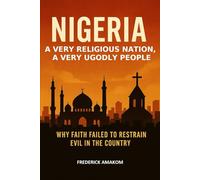 NIGERIA: A VERY RELIGIOUS NATION, A VERY UNGODLY PEOPLE: Why Faith Failed To Restrain Evil In The Country