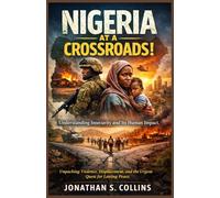 Nigeria at a Crossroads! Understanding Insecurity and Its Human Impact: Unpacking Violence, Displacement, and the Urgent Quest for Lasting Peace