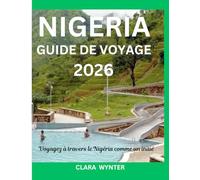 NIGERIA GUIDE DE VOYAGE 2026: Voyagez à travers le Nigéria comme un initié