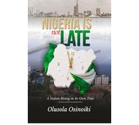 Nigeria is not Late: A nation rising in Its own time