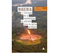 Nigeria : la fabrique de la malédiction du pétrole dans le delta du Niger - Marc-Antoine Pérouse de Montclos - De La Sorbonne Editions - broché - Essai