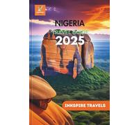 NIGERIA Travel Guide 2025: Historic Routes, Ecotourism Adventures, Warm Communities, and Unmissable Events in West Africa’s Cultural Powerhouse
