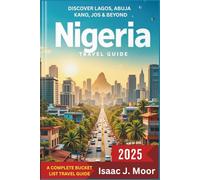 Nigeria Travel Guide 2025: Traditions, Cities, Wildlife & Travel Experiences Across the Country. Discover Lagos, Abuja, Jos, Kano & Beyond
