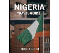 NIGERIA TRAVEL GUIDE 2026: Insider Tips for Exploring Nigeria’s Diverse Cultures, Modern Cities, Nature, and Adventure Destinations