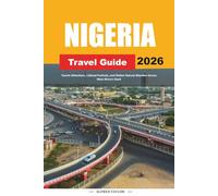NIGERIA TRAVEL GUIDE 2026: Tourist Attractions, Cultural Festivals, and Hidden Natural Wonders Across West Africa’s Giant