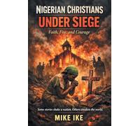 Nigerian Christians Under Siege: Faith, Fire, and Courage