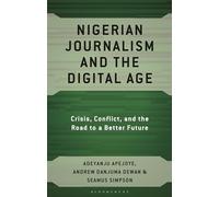 Nigerian Journalism and the Digital Age: Crisis, Conflict and the Road to a Better Future