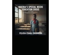 Nigerian Special Needs Education Crisis: Left Behind: The Plight of Children with Special Needs in the Nigerian School System