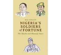 Nigeria's Soldiers of Fortune: The Abacha and Obasanjo Years