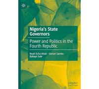 Nigeria's State Governors: Power and Politics in the Fourth Republic