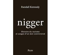Nigger: Histoire du racisme et usages d'un mot controversé