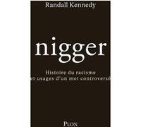 Nigger - Histoire du racisme et usages d'un mot controversé Randall Kennedy (Auteur), Helene Borraz (Traduction)