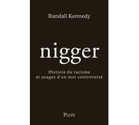 Nigger - Histoire du racisme et usages d'un mot controversé - Randall Kennedy - Plon - broché - Essai