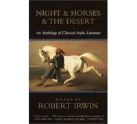 Night and Horses and the Desert: An Anthology of Classical Arabic Literature