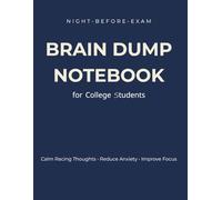 Night-Before-Exam Brain Dump Notebook for College Students: Calm Racing Thoughts, Reduce Anxiety & Improve Focus the Night Before Tests