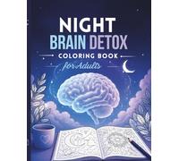 NIGHT BRAIN DETOX: A Mindful Coloring Book for Adults to Release Stress, Realign Thoughts, and Find Inner Peace - Calm Mind, Clear Life