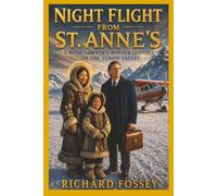 Night Flight From Saint Anne's: A Bush Lawyer's Winter Odyssey in the Yukon Valley