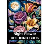 Night Flower Coloring Book: A Moonlit Garden of Dark Blooms to Color and Dream.