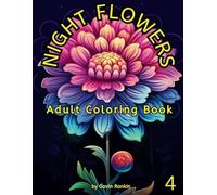 NIGHT FLOWERS: A Fourth Night Flowers Coloring Book to help in managing Stress & Anxiety, for Adults or Seniors to enjoy.