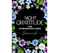 Night Gratitude Journal for Overwhelmed Moms: A Gentle Way to End the Day Without Pressure