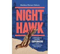 Night Hawk: A Nineteenth-Century Superhero and the Dawn of American Mass Culture