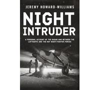 Night Intruder: A Personal Account of the Radar War Between the RAF and Luftwaffe Night-Fighter Forces