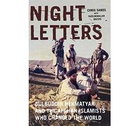 Night Letters: Gulbuddin Hekmatyar and the Afghan Islamists Who Changed the World