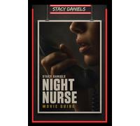 Night Nurse Movie Guide: How a Curious Night Nurse Unravels a Secret Fraud Network, Questions Everything She Believes, and Finds Herself Crossing the Line Between Victim and Participant
