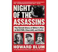 Night of the Assassins: The Untold Story of Hitler's Plot to Kill FDR, Churchill, and Stalin