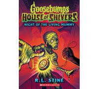 Night of the Living Mummy (House of Shivers #3) (Volume 3)