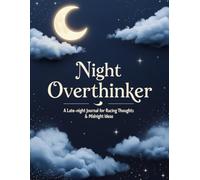 Night Overthinker: A Late-Night Journal for Racing Thoughts & Midnight Ideas: Write It Down Before You Lose Sleep Over It