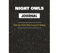 Night Owls Journal: Write Your Stories, Thoughts, Emotions When Everyone’s Sleeping | The Nocturnal Notebook For Night Owls