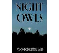 NIGHT OWLS: YOU CAN'T CHANGE YOUR FEATHERS