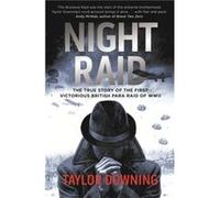 Night Raid: The True Story of the First Victorious British Para Raid of WWII Downing, Taylor (Auteur)