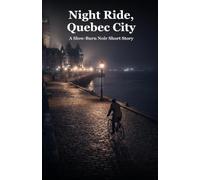 Night Ride, Quebec City: A Slow-Burn Noir Short Story