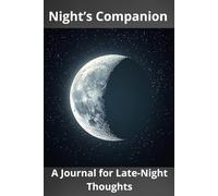 Night’s Companion: A Journal for Late-Night Thoughts: A Guided Notebook for Reflection, Creativity & Midnight Inspiration