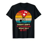 Night Shift Its Awesome! What Day is It Funny Nursing Nurse T-Shirt