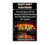 Night Shift Nightmare: The True Story Of The Brown's Chicken Murders And The Nine-Year Hunt For Justice