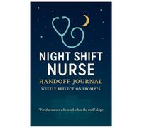 Night Shift Nurse Handoff Journal: Daily Shift Report Logbook with 24-Hour Observation Tracker, Incident Notes, and Weekly Reflection Prompts for ICU, ER, and Med-Surg Nurses