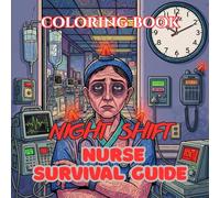 Night Shift Nurse Survival Guide: A Dark Humor Coloring Book for Sleep-Deprived Nurses, Midnight Shift Warriors & Caffeine-Fueled Healthcare Workers