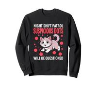 Night Shift Patrol Suspicious Dots Will BE Questioned Sweatshirt