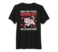 Night Shift Patrol Suspicious Dots Will BE Questioned T-Shirt Haut de Gamme