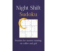 Night Shift Sudoku: Sudoku Puzzles | Puzzles for Nurses Running on Coffee and Grit | 5x8 Inches, 110 Pages | 50+ Puzzles | Solutions Included