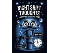 Night Shift Thoughts - A Dark Humor Journal for Nurses: A Funny and Honest Notebook for Late-Night Healthcare Heroes